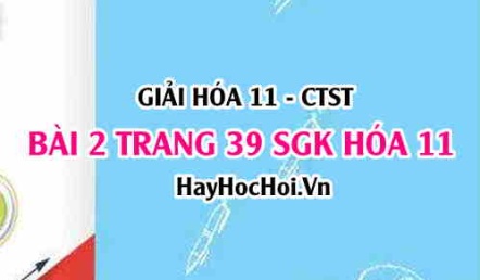 Giải bài 2 trang 39 Hoá 11 SGK Chân trời sáng tạo